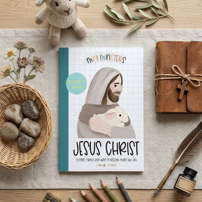 Mini Ministers - Jesus Christ - 25 days, names and ways to become more like Him.