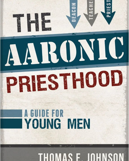 The Aaronic Priesthood - A Guide for Young Men