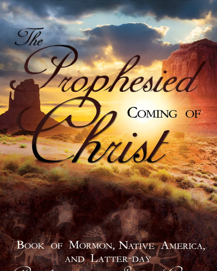 The Prophesied Coming of Christ: Book of Mormon, Native America, and Latter-day Prophecies of the Second Coming