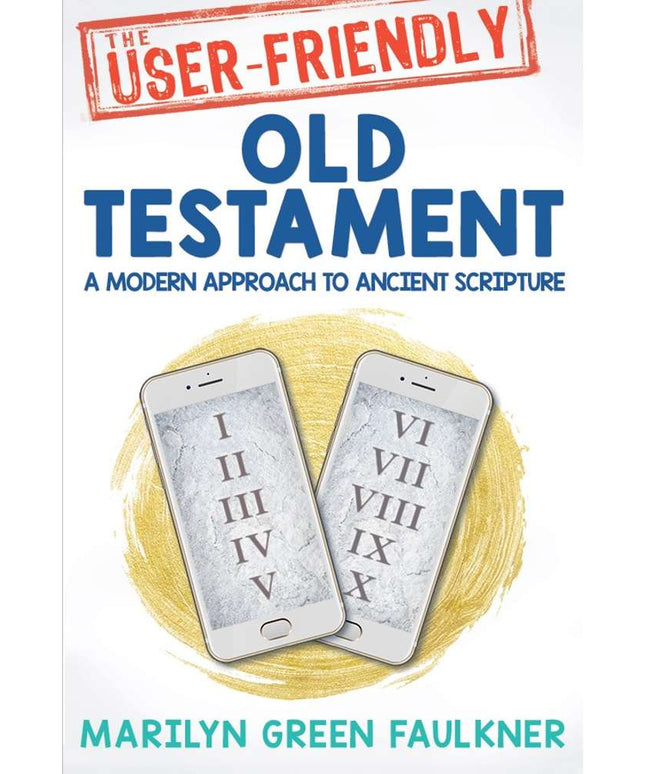 The User-Friendly Old Testament A Modern Approach to Ancient Scripture