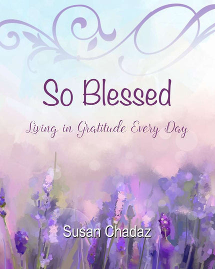 So Blessed: Living in Gratitude Every Day