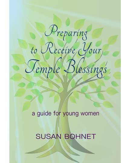 Preparing to Receive Your Temple Blessings by&nbsp;Susan Bohnet
