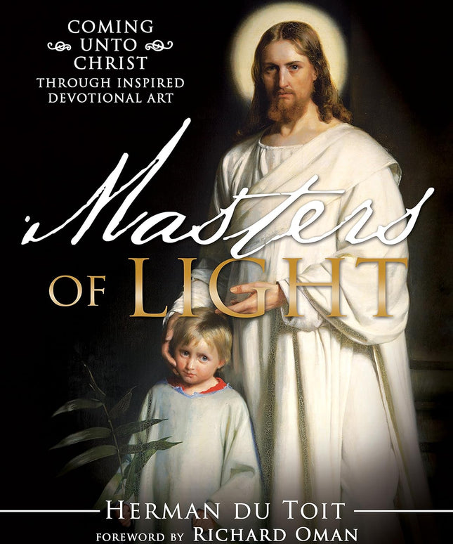 Master of Light, Coming unto Christ, Through Inspired Devotional Art, Herman Du Toit