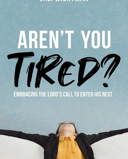 Aren’t you tired