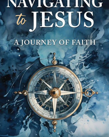 Navigating to Jesus:  A Journey of Faith