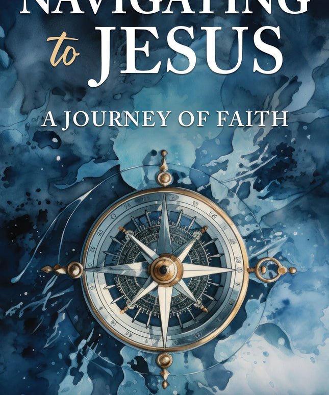 Navigating to Jesus:  A Journey of Faith