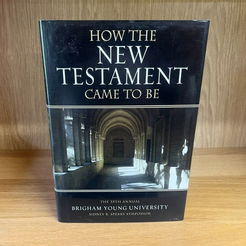 ***PRELOVED/SECOND HAND*** How the New Testament came to be. BYU 35th Annual sperry Symposium.(2006)