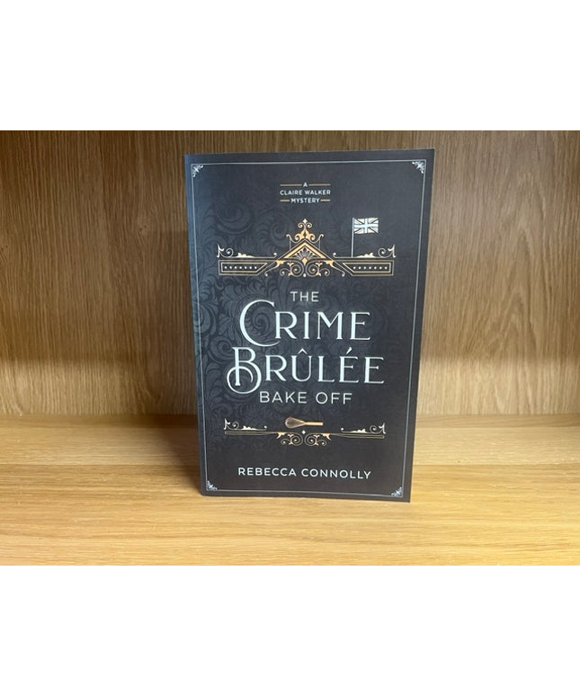 ***PRELOVED/SECOND HAND*** The Crime Brulee Bake Off. by. Rebecca Connolly