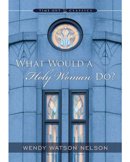 What Would a Holy Woman Do?