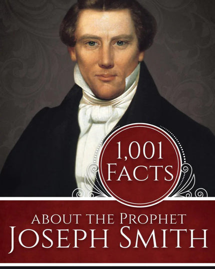 1,001 Facts about the Prophet Joseph Smith Alexa Erekson