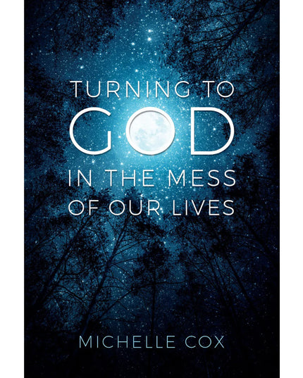 Turning to God in the Mess of Our Lives