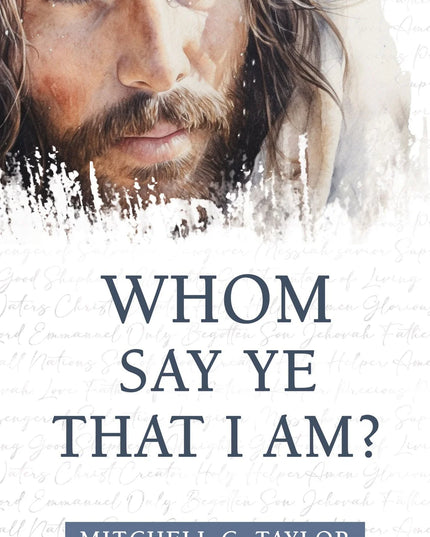 Whom Say Ye that I Am?  Mitchell C. Taylor