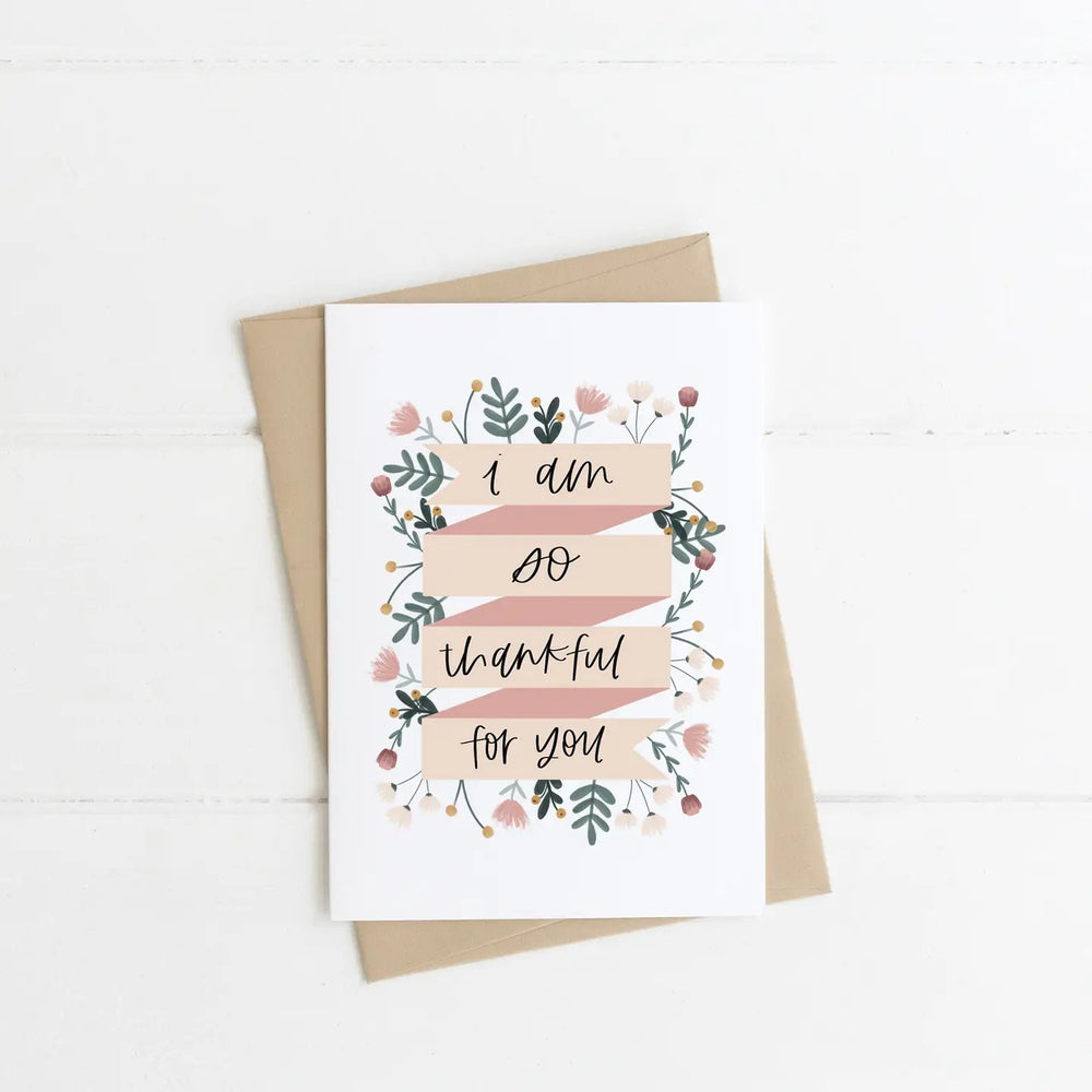 I am so Thankful for you Card