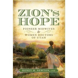 Zion's Hope. Pioneer Midwives & women doctors of Utah