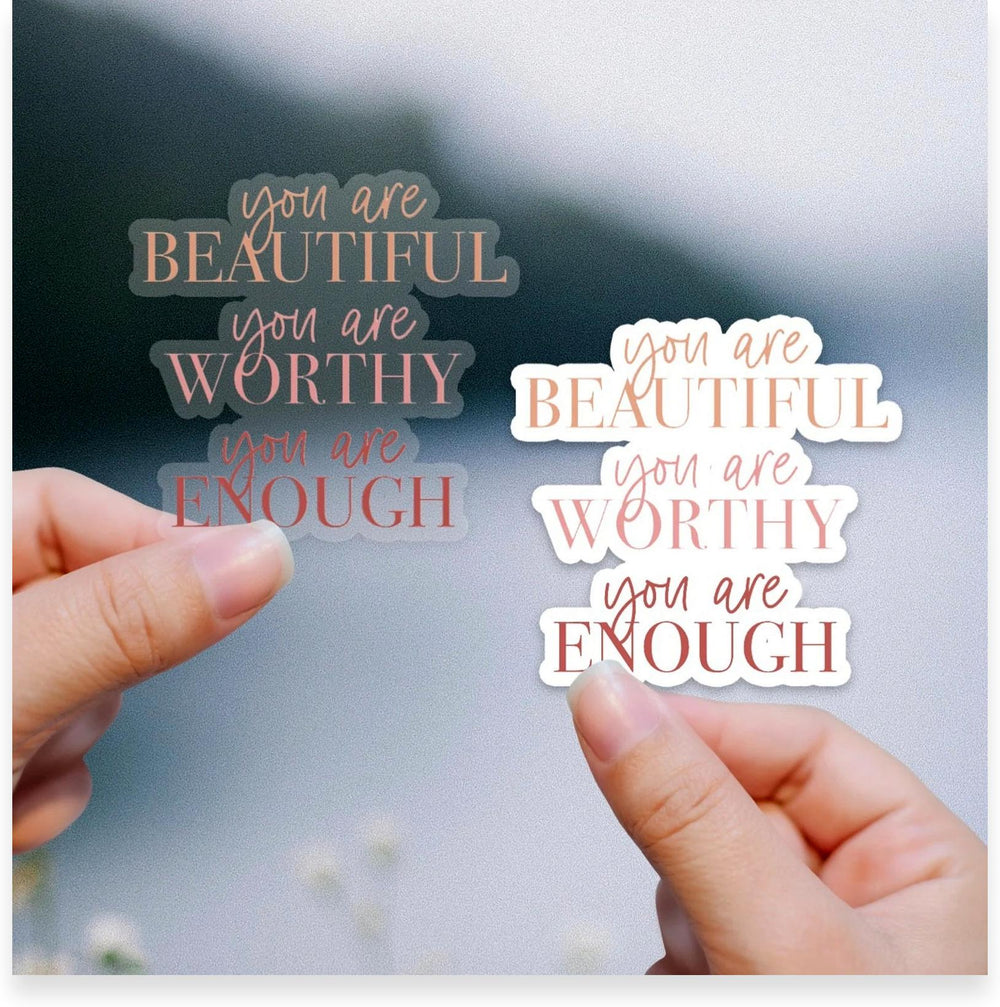 You are Beautiful, You are Worthy... Sticker